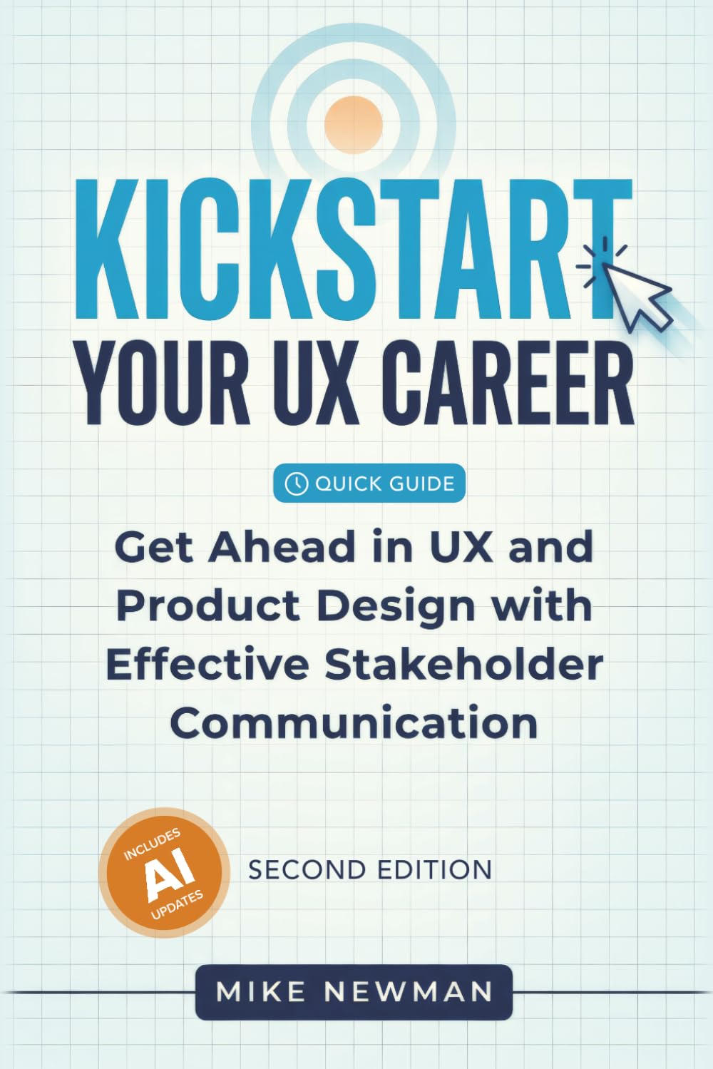 Kickstart Your UX Career (Second Edition): Get Ahead in UX and Product Design with Effective Stakeholder Communication - Updated for AI