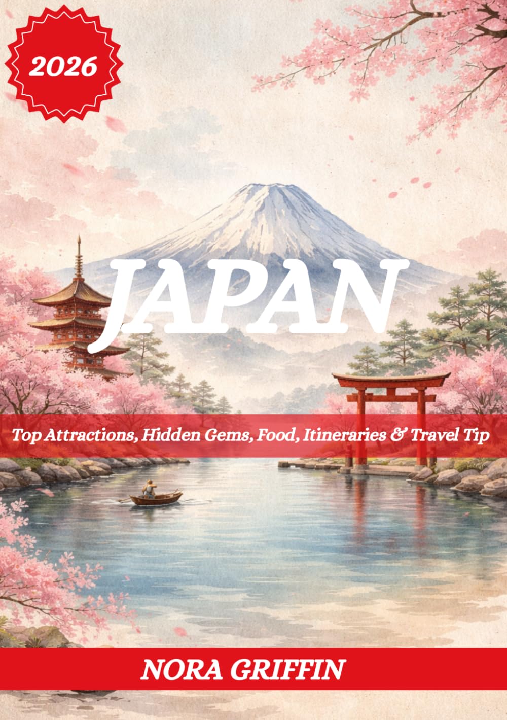 JAPAN TRAVEL GUIDE 2026: Top Attractions, Hidden Gems, Food, Itineraries & Travel Tip