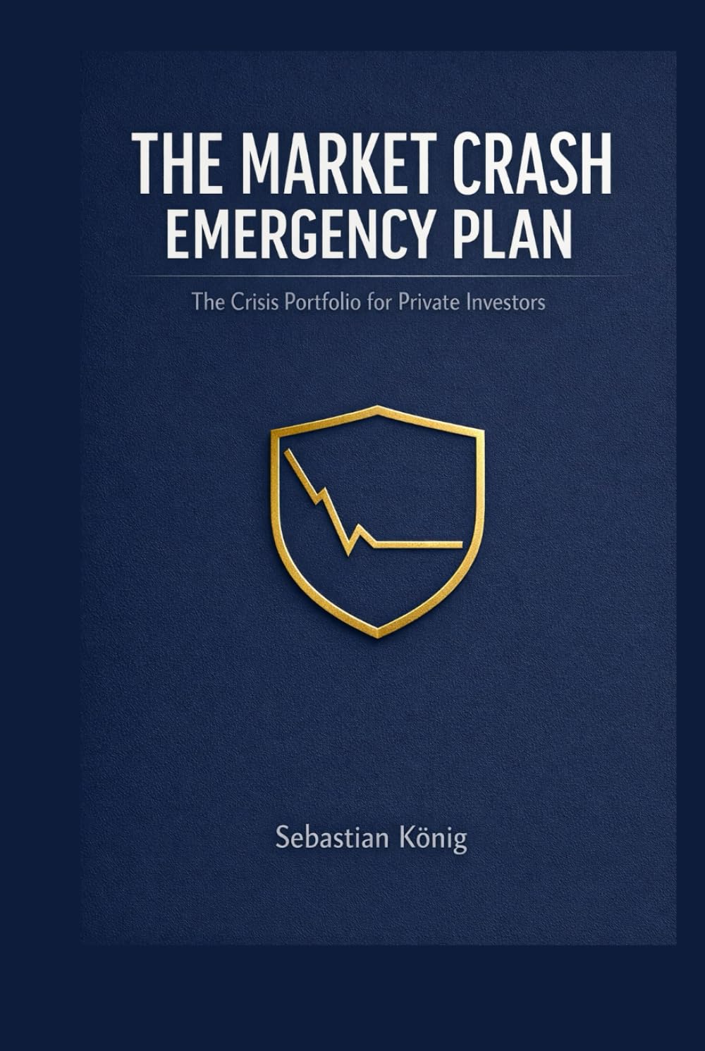 The Stock Market Crash Emergency Plan: The Crisis Portfolio for Private Investors