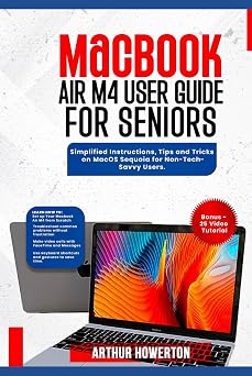 MacBook Air M4 User Guide for Seniors Simplified Instructions, Tips and Tricks on MacOS Sequoia for Non-Tech-Savvy Users.