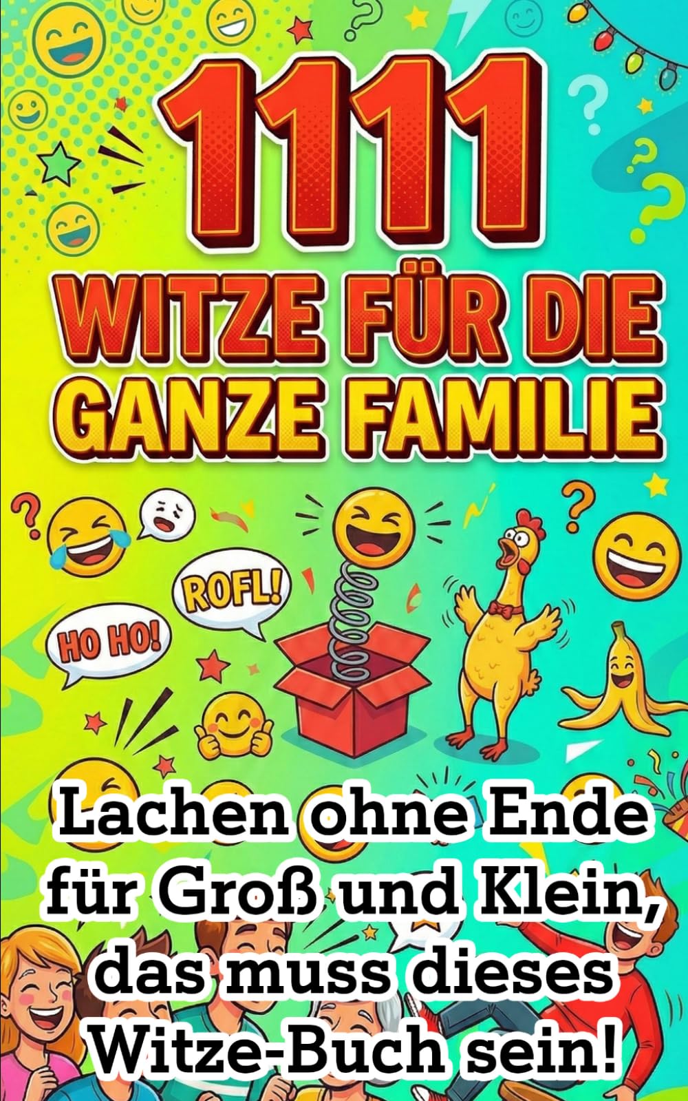 1111 Witze für die ganze Familie: Die ultimative XXL-Lachparade für Groß und Klein - Kindgerechte, harmlose und lustige Witze für jede Gelegenheit ... Dein Arsenal für jede Lebenslage)