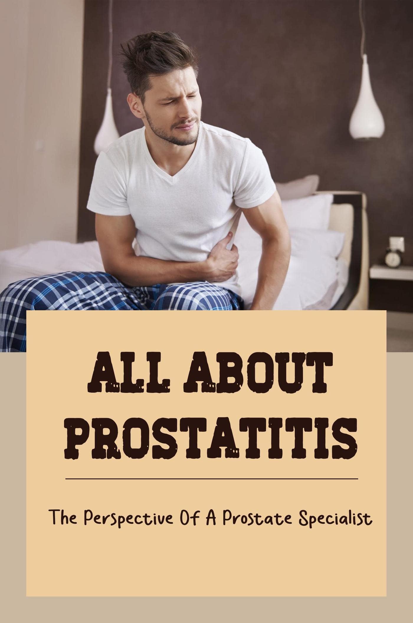 All About Prostatitis: The Perspective Of A Prostate Specialist