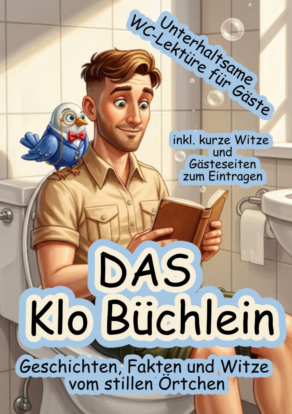 DAS Klo Büchlein Geschichten, Fakten und Witze vom stillen Örtchen: Unterhaltsame WC-Lektüre für Gäste inkl. kurze Witze und Gästeseiten zum Eintragen