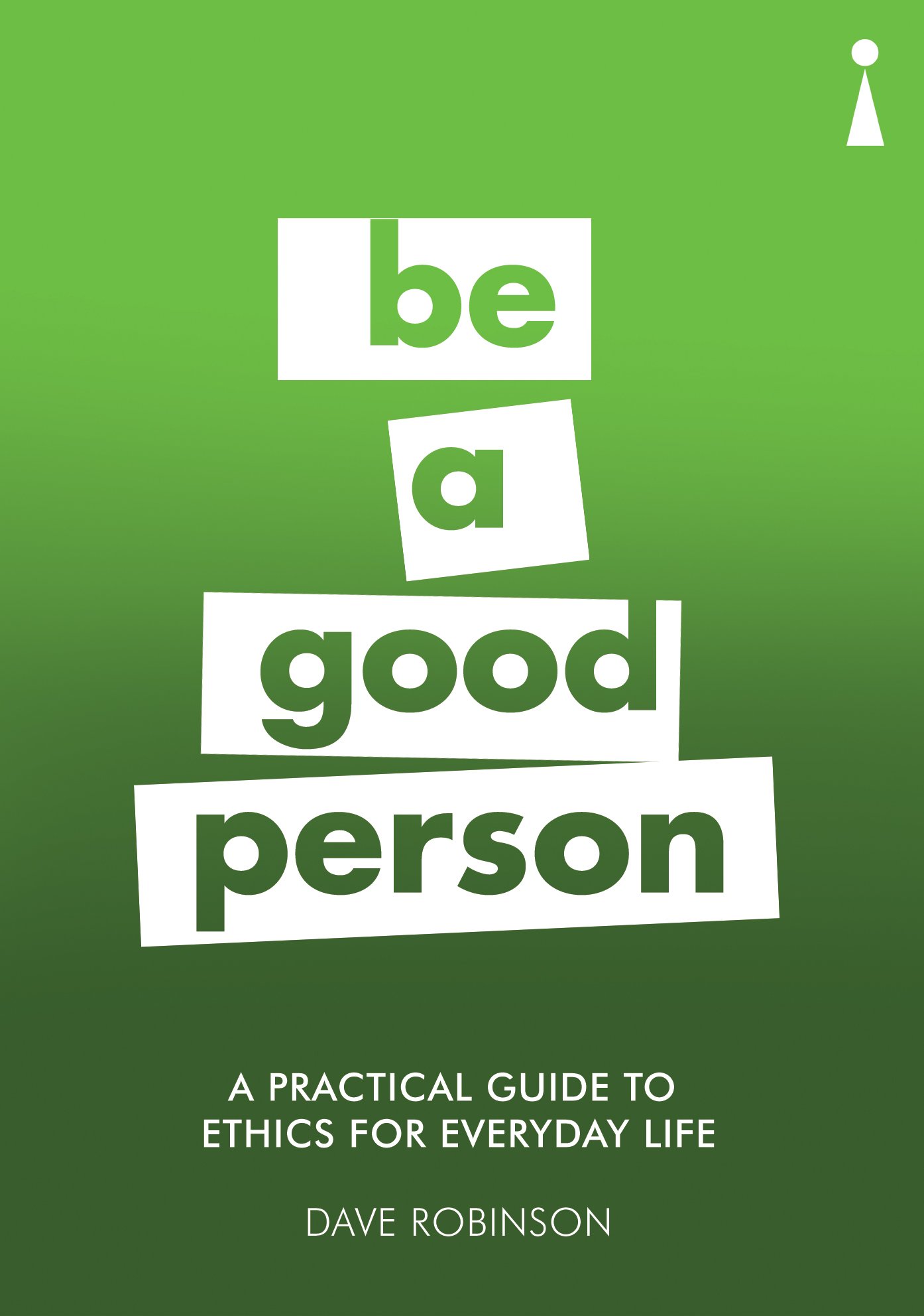 A Practical Guide to Ethics for Everyday Life: Be a Good Person (Practical Guide Series)