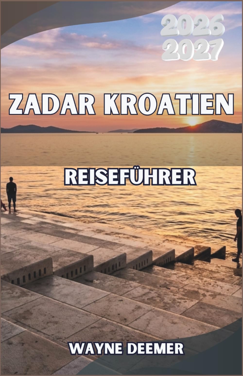 ZADAR KROATIEN REISEFÜHRER 2026-2027: Meeresorgeln, römische Ruinen und Inselfähren entlang der dalmatinischen Küste