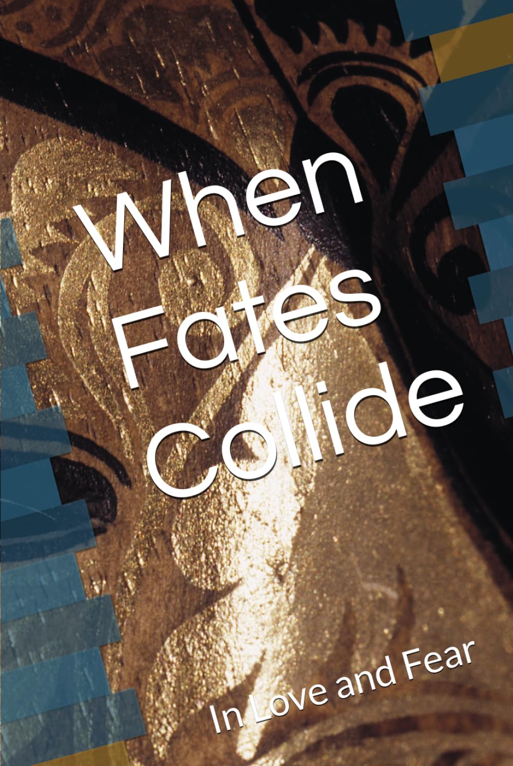 When Fates Collide: In Love and Fear