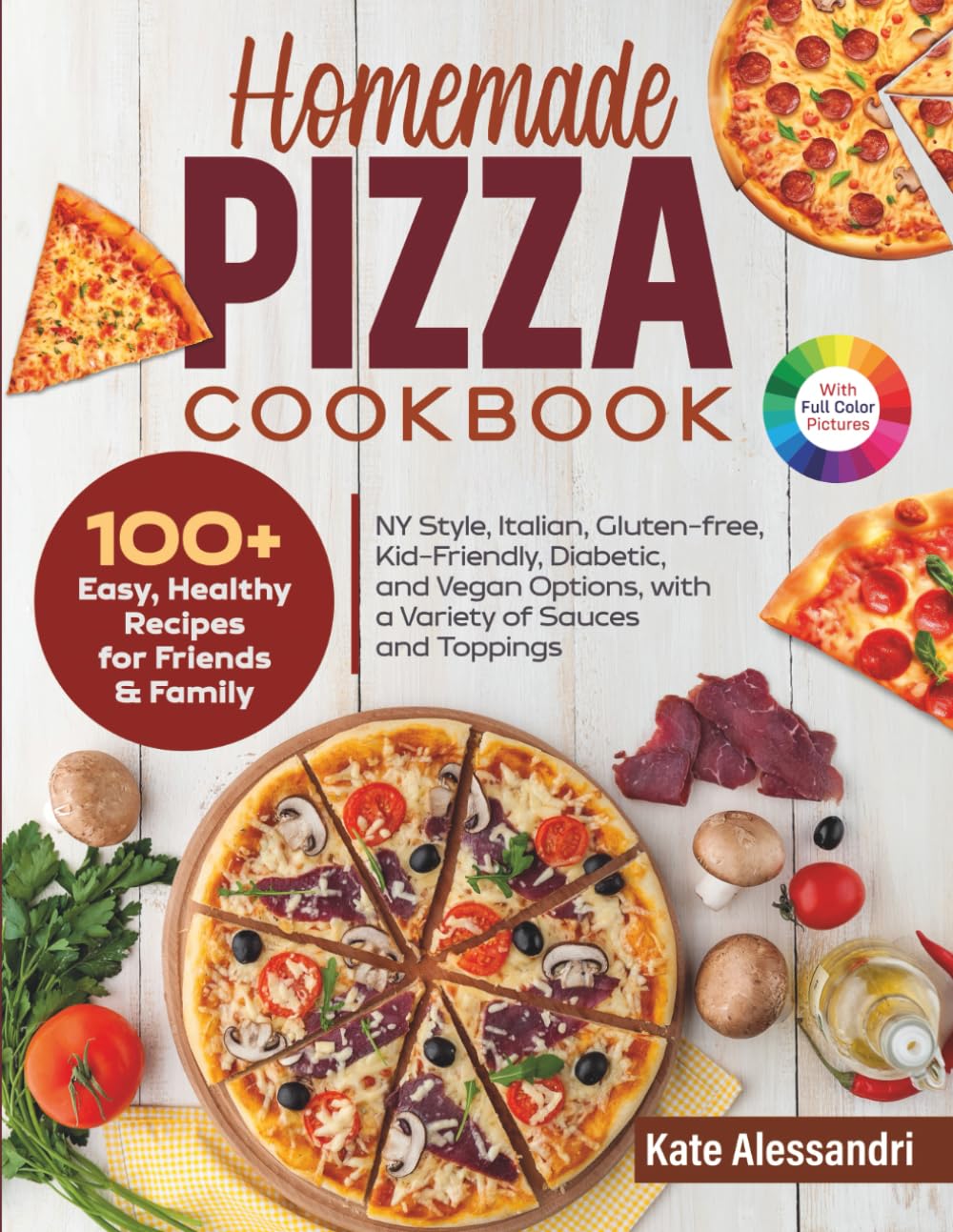 Homemade Pizza Cookbook: 100+ Easy, Healthy Recipes for Friends and Family. NY Style, Italian, Gluten-free, Kid-Friendly, Diabetic, and Vegetarian Options, with a Variety of Sauces and Toppings      Paperback – July 27, 2024