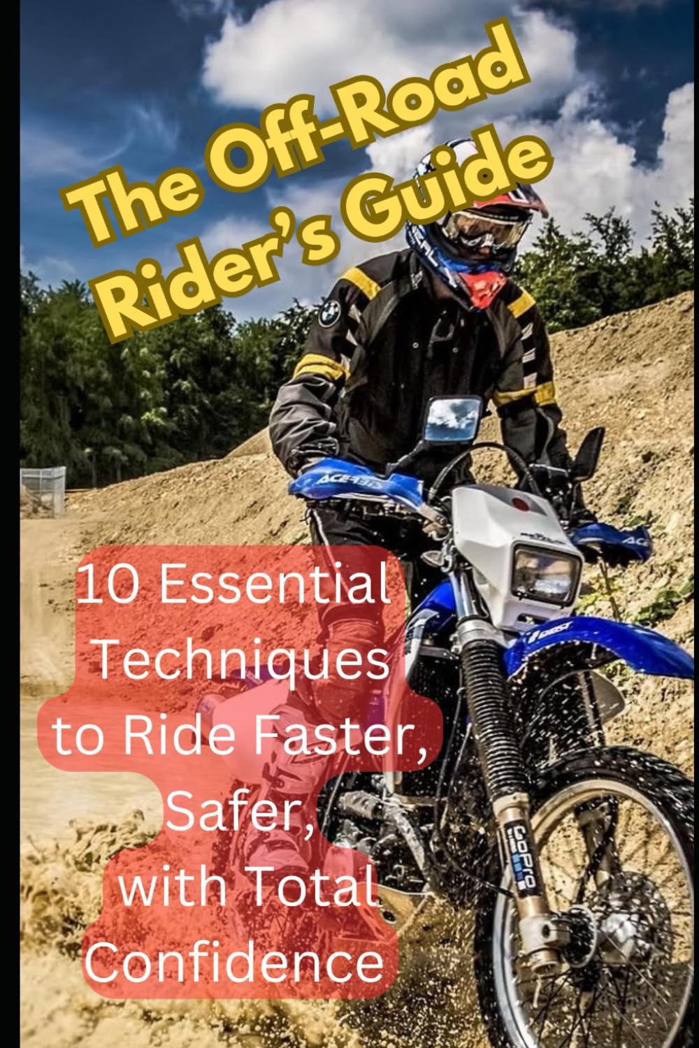 The Off-Road Rider’s Guide: 10 Essential Techniques to Ride Faster, Safer, and with Total Confidence
