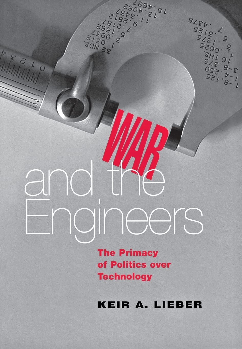 War and the Engineers: The Primacy of Politics over Technology (Cornell Studies in Security Affairs)