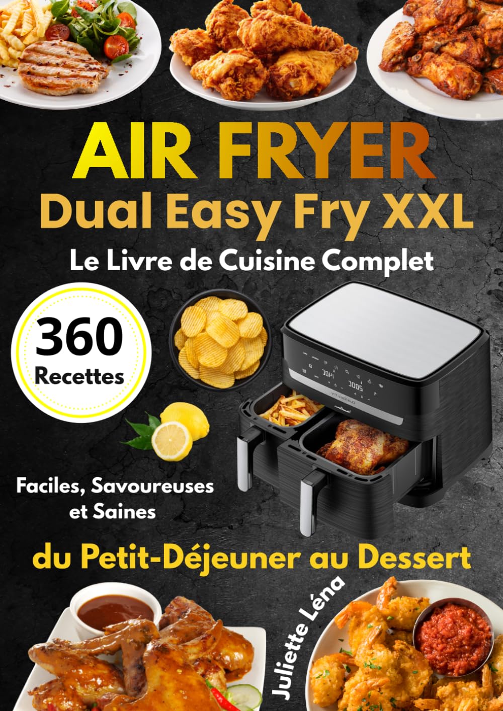Air Fryer Dual Easy Fry XXL Le Livre de Cuisine Complet 360 Recettes Faciles, Savoureuses et Saines du Petit-Déjeuner au Dessert