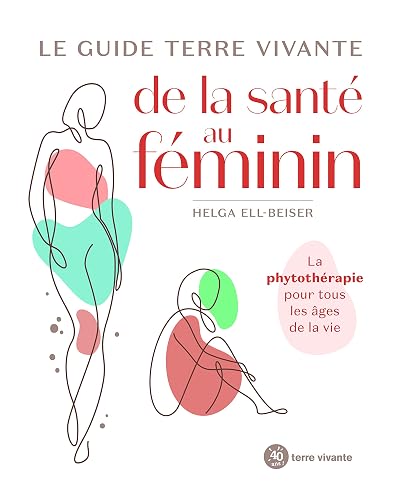 Le guide terre vivante de la santé au féminin: La phytothérapie pour tous les âges de la vie