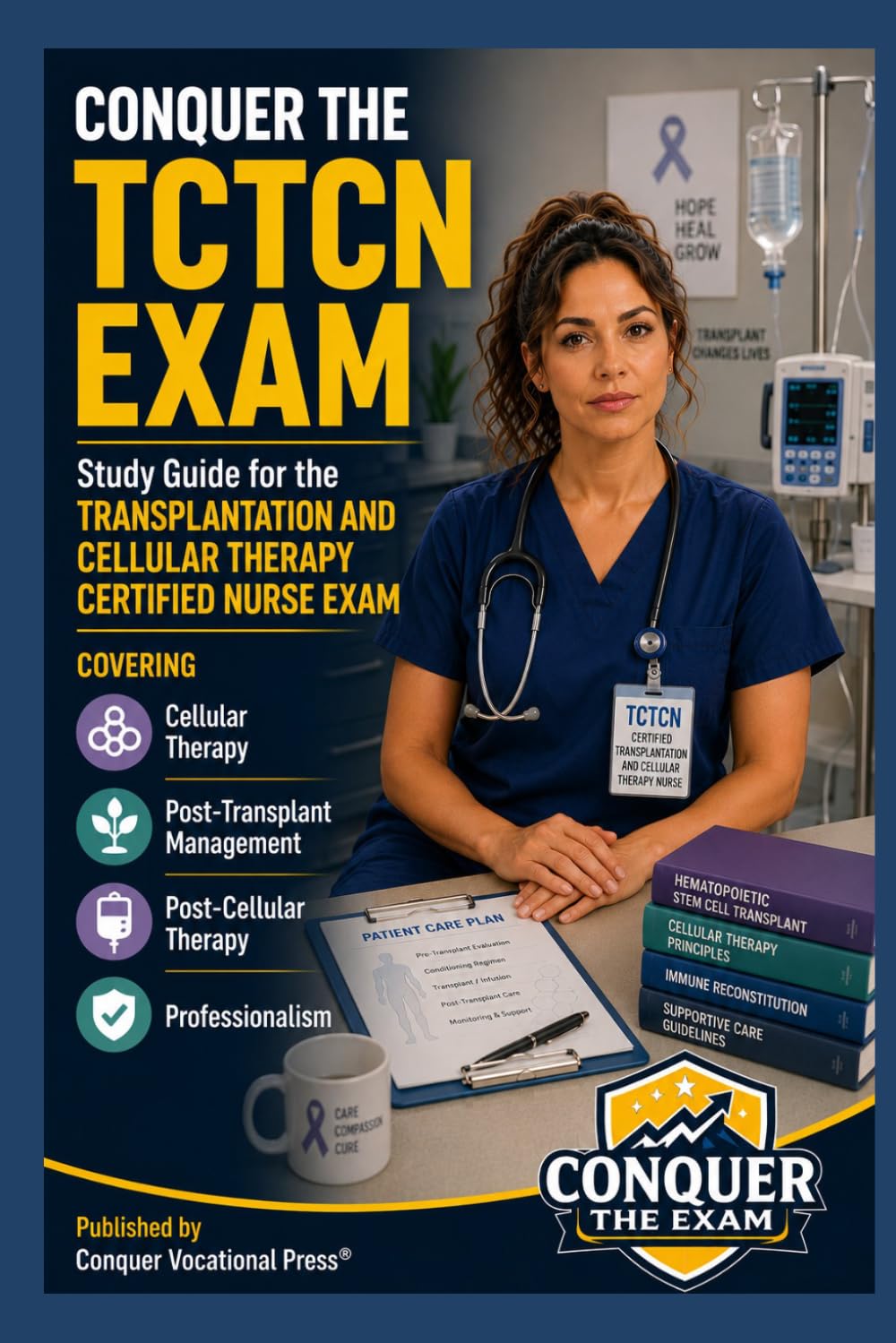 Conquer the TCTCN Exam: Study Guide for the Transplantation and Cellular Therapy Certified Nurse Exam Covering Cellular Therapy, Post-Transplant ... Professionalism (Conquer the Nursing Exams)