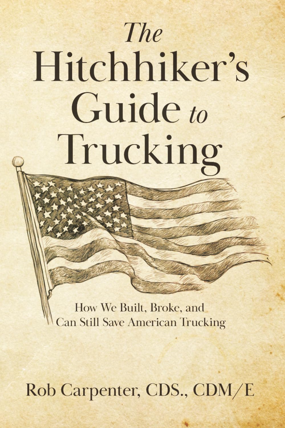 The Hitchhiker's Guide to Trucking: How We Built, Broke, and Can Still Save American Trucking