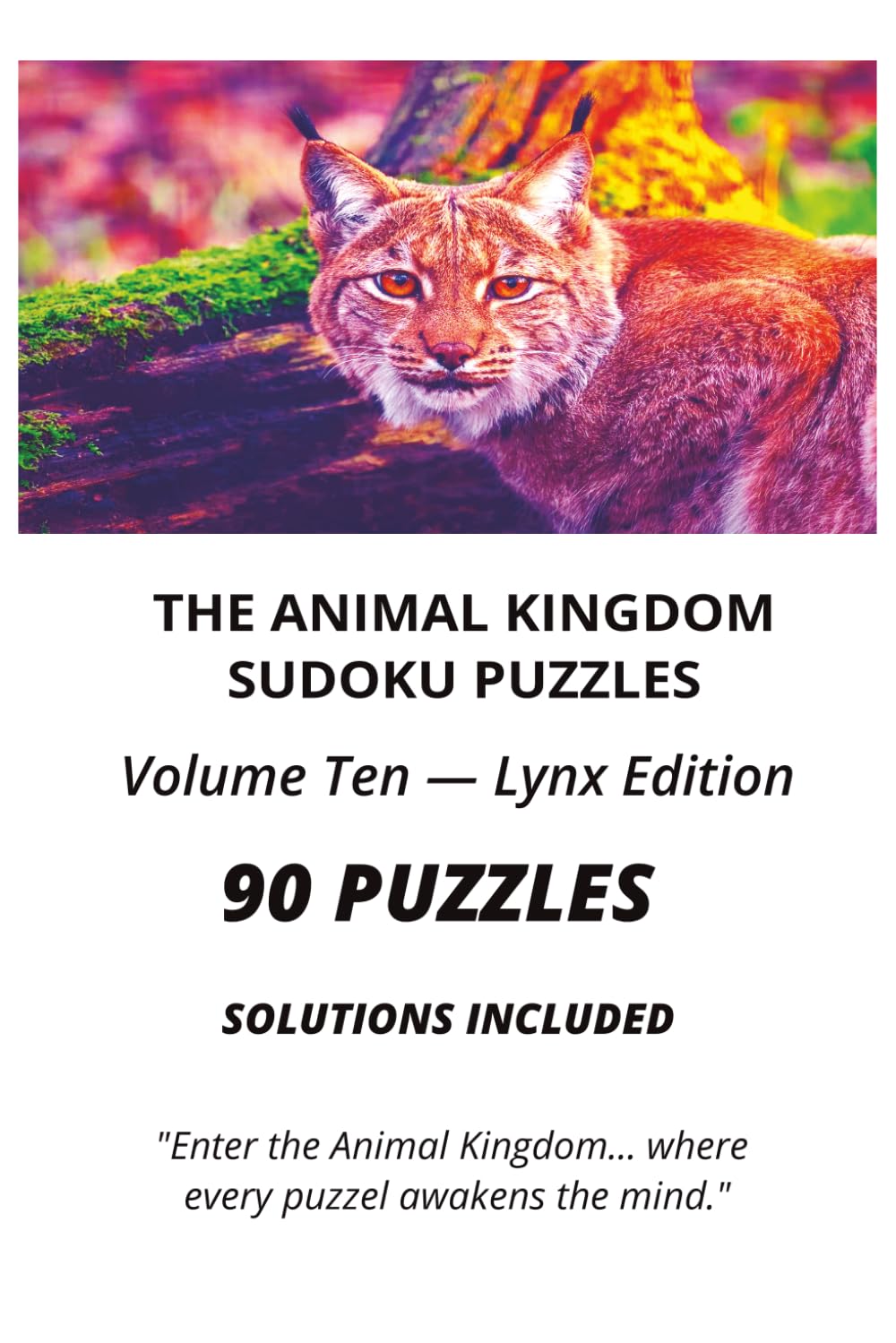 THE ANIMAL KINGDOM SUDOKU PUZZLES VOLUME TEN — LYNX EDITION: 90 Sudoku Puzzles with Solutions for Adults | Brain Training, Logic Puzzles, Mental ... (The Animal Kingdom Sudoku Collection)