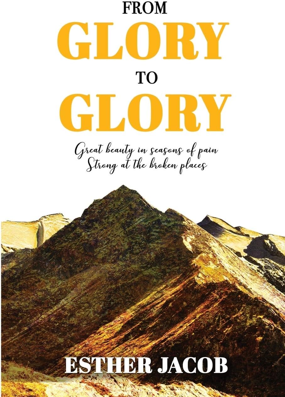From Glory to Glory: Great Beauty in Seasons of Pain - Strong at the Broken Places