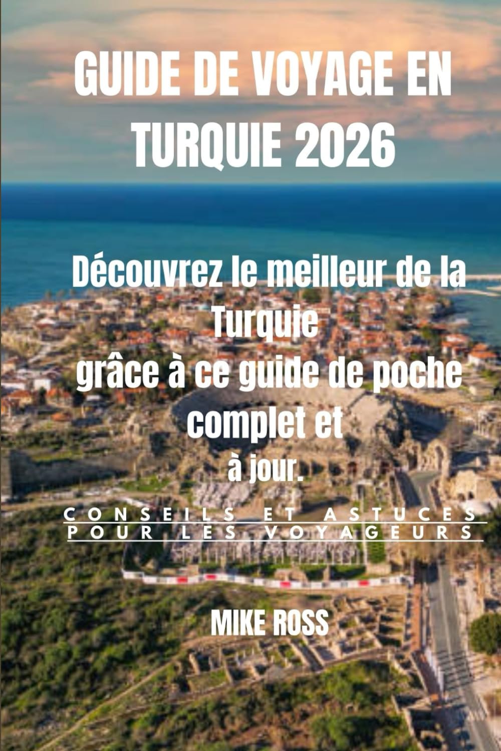 GUIDE DE VOYAGE EN TURQUIE 2026: Découvrez le meilleur de la Turquie grâce à ce guide de poche complet et à jour.