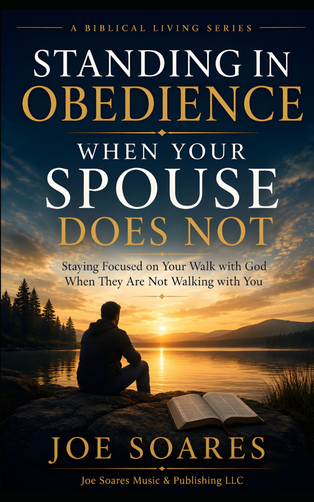 Standing in Obedience When Your Spouse Does Not: Staying Focused on Your Walk with God When They Are Not Walking with You (Biblical Marriage & Restoration Series)