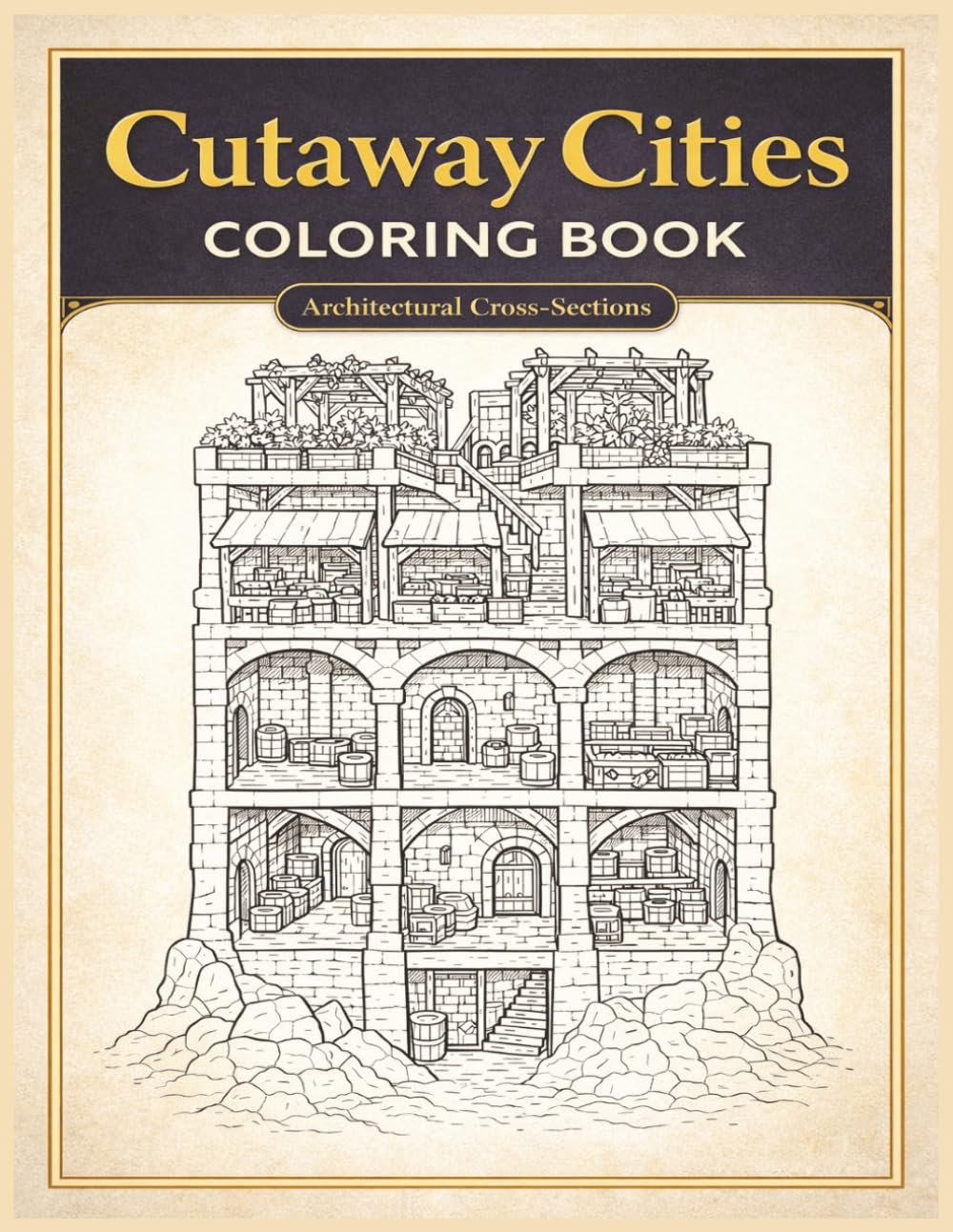 Cutaway Cities Coloring Book: Intricate Architectural Cross-Sections of Towers, Fortresses, and Hidden Streets for Advanced Adult Colorists