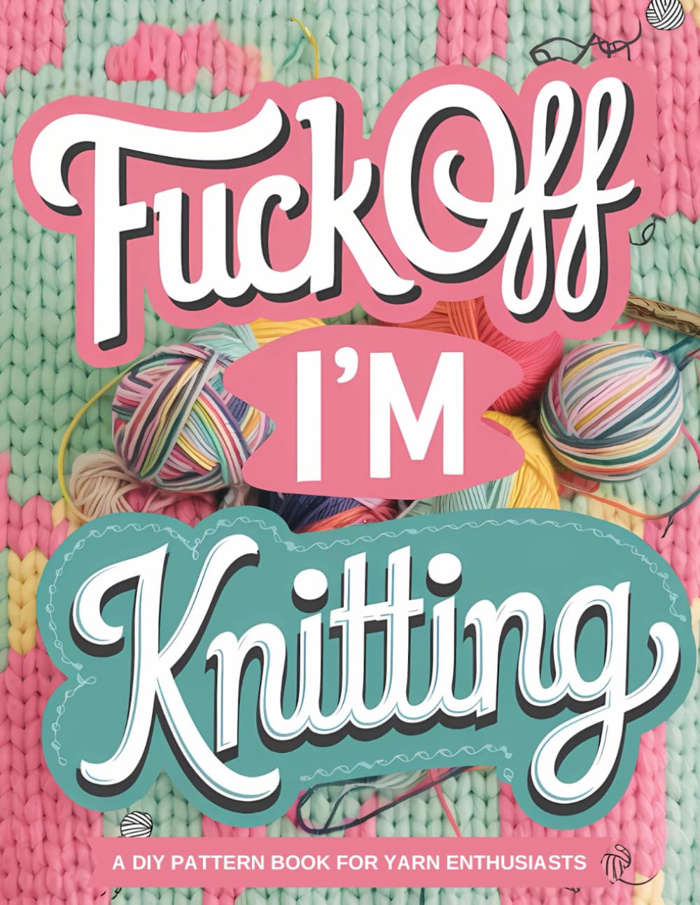 Fuck Off I'm Knitting Knitter's Graph Paper Notebook: Knitting Graph Paper Journal |4:5 Ratio | Large Size