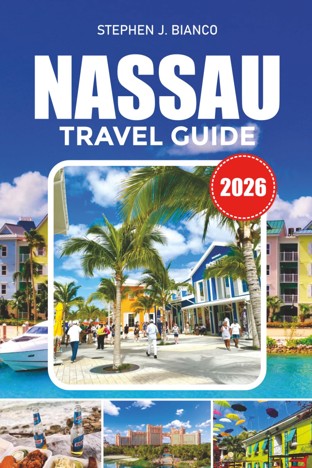 NASSAU TRAVEL GUIDE 2026: Top Things to Do in the Bahamas, Paradise Island Escapes, Beach Adventures, Cruises and Travel Itineraries