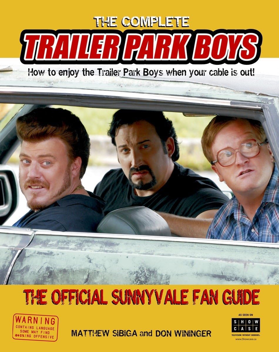 The Complete Trailer Park Boys: How to Enjoy the Trailer Park Boys When the Cable is Out