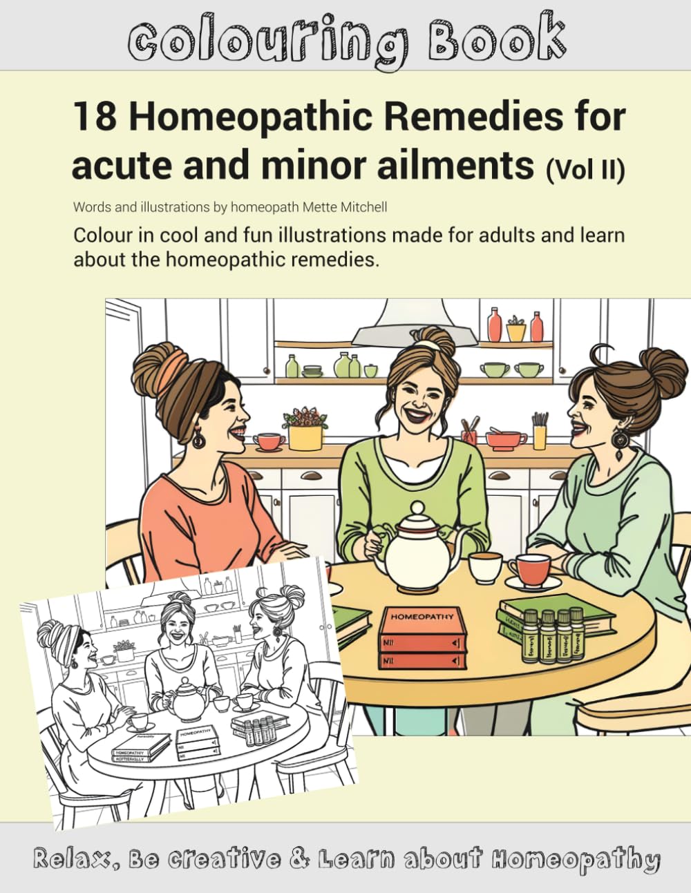 Colouring book: 18 Homeopathic Remedies for acute and minor ailments (Vol II): Colour in cool and fun illustrations made for adults and learn about ... remedies. (Homeopathy & Colouring in)