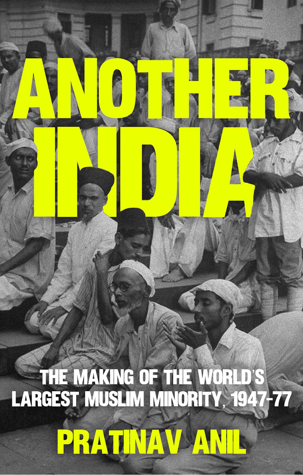 Another India: The Making of the World's Largest Muslim Minority