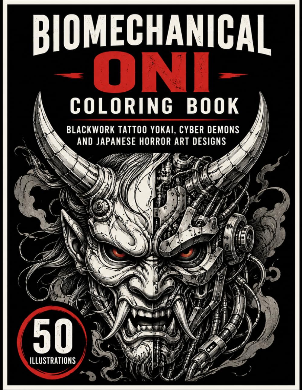 Biomechanical Oni Coloring Book: Blackwork Tattoo Yokai, Cyber Demons and Japanese Horror Art Designs