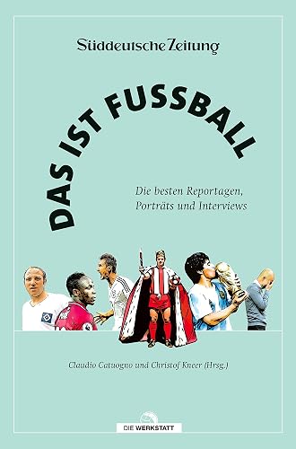 Das ist Fußball: Die besten Reportagen, Porträts und Interviews aus der Süddeutschen Zeitung. Mit einem Vorwort von Matthias Brandt