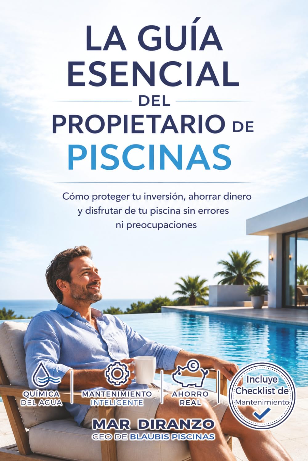 LA GUÍA ESENCIAL DEL PROPIETARIO DE PISCINAS: Cómo proteger tu inversión, ahorrar dinero y disfrutar de tu piscina sin errores ni preocupaciones