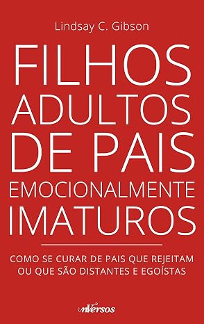Filhos Adultos de Pais Emocionalmente Imaturos