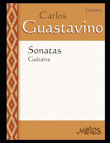 Sonatas para guitarra Partituras fidedignas de Guastavino (Carlos Guastavino - PARTITURAS FUNDAMENTALES DE SU OBRA) (Spanish Edition)
