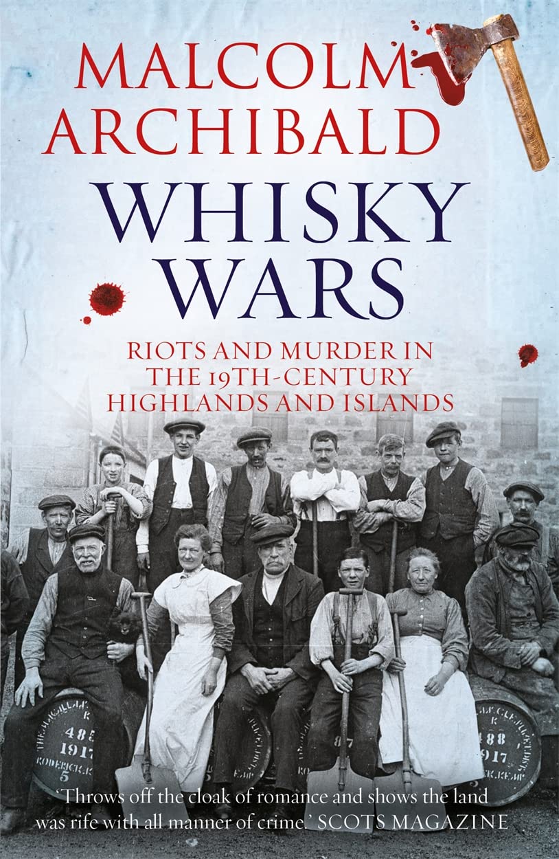 Whisky Wars : Riots and Murder in the 19th century Highlands and Islands