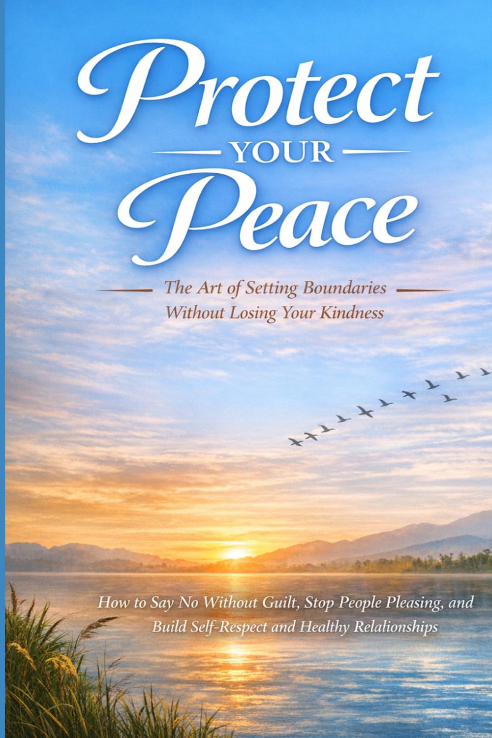 Protect Your Peace: The Art of Setting Boundaries Without Losing Your Kindness