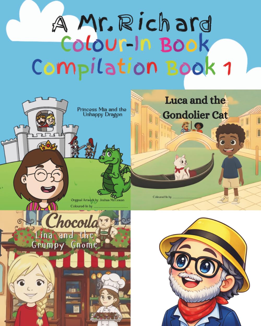 Mr. Richard Colour-In Book Compilation Book 1: Princess Mia and the Unhappy Dragon, Luca and the Gondolia Cat, Lina and the Grumpy Gnome