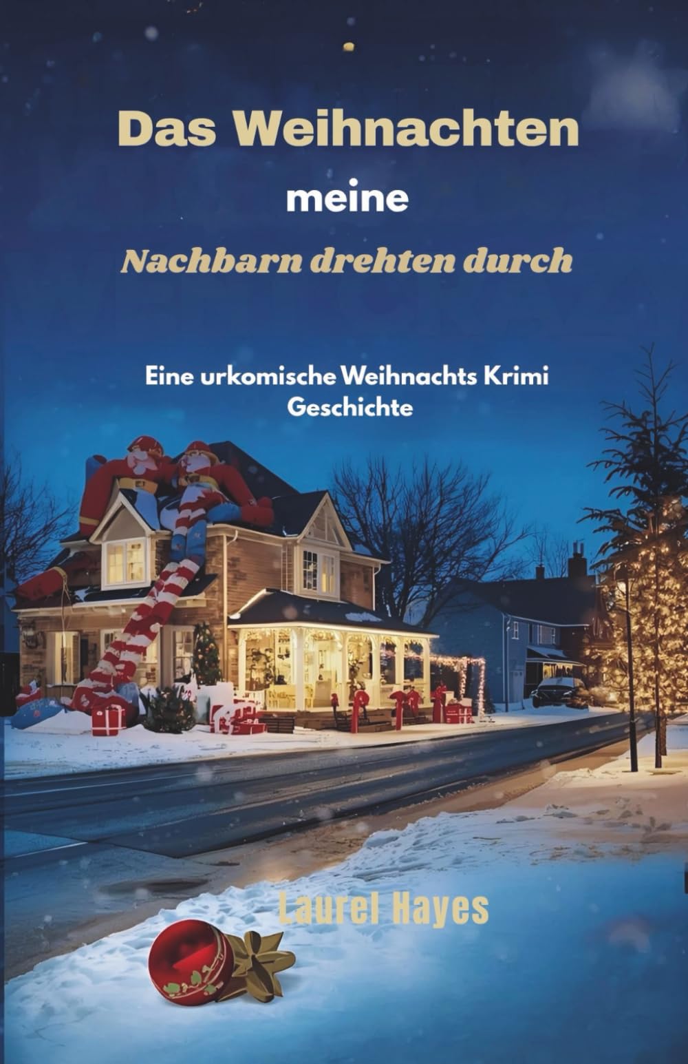 Das Weihnachten meine Nachbarn drehten durch: Eine urkomische Weihnachts Krimi Geschichte