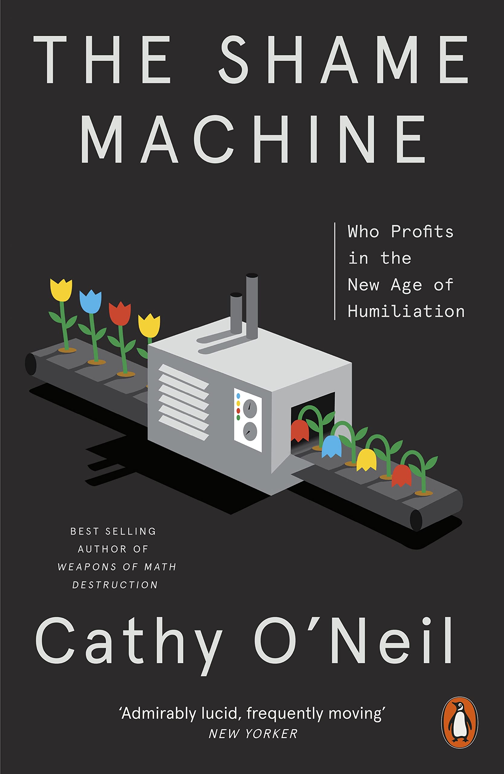 The Shame Machine: Who Profits in the New Age of  by Cathy O'Neil PAPERBACK