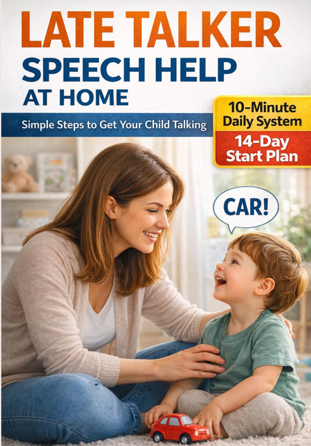 Late Talker Speech Therapy at Home: A Simple Daily Program for Parents to Help Toddlers Speak More, Build Vocabulary and Improve Communication Step by Step
