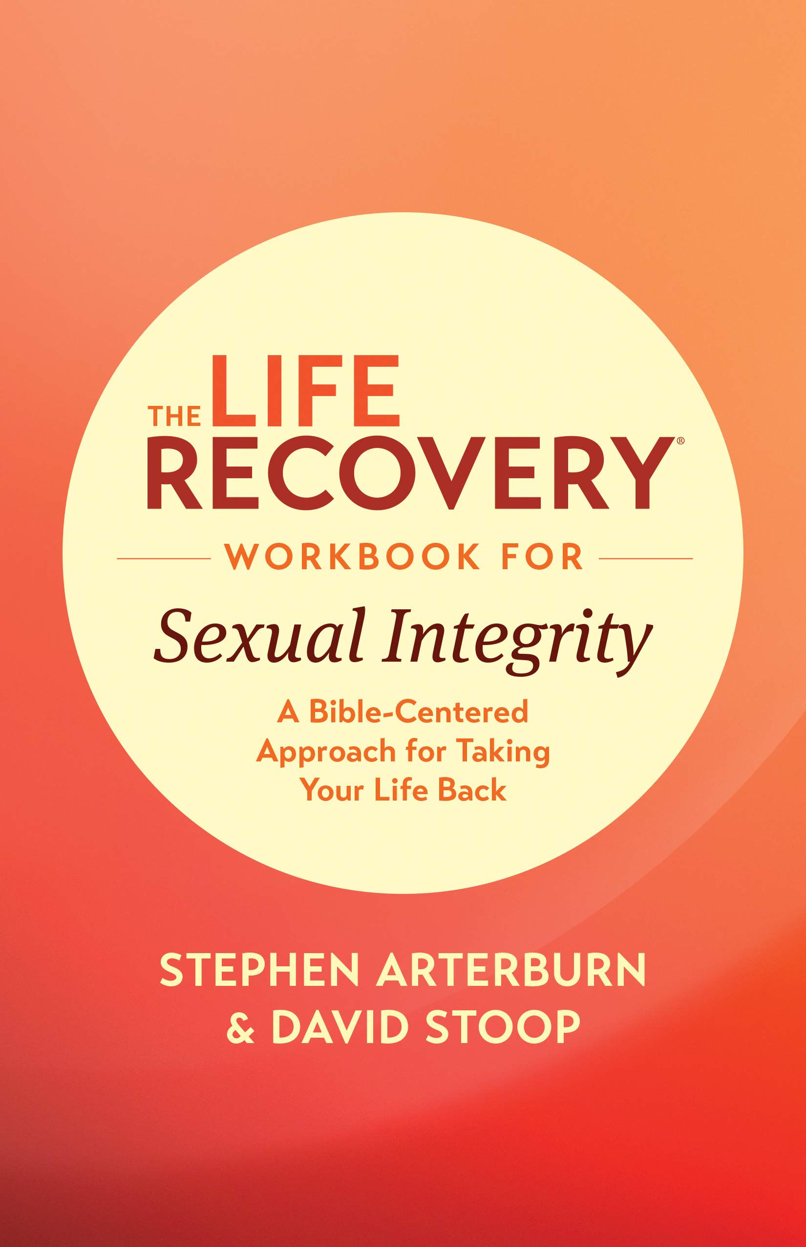 Life Recovery Workbook for Sexual Integrity, The (Life Recovery Topical Workbook): A Bible-Centered Approach for Taking Your Life Back