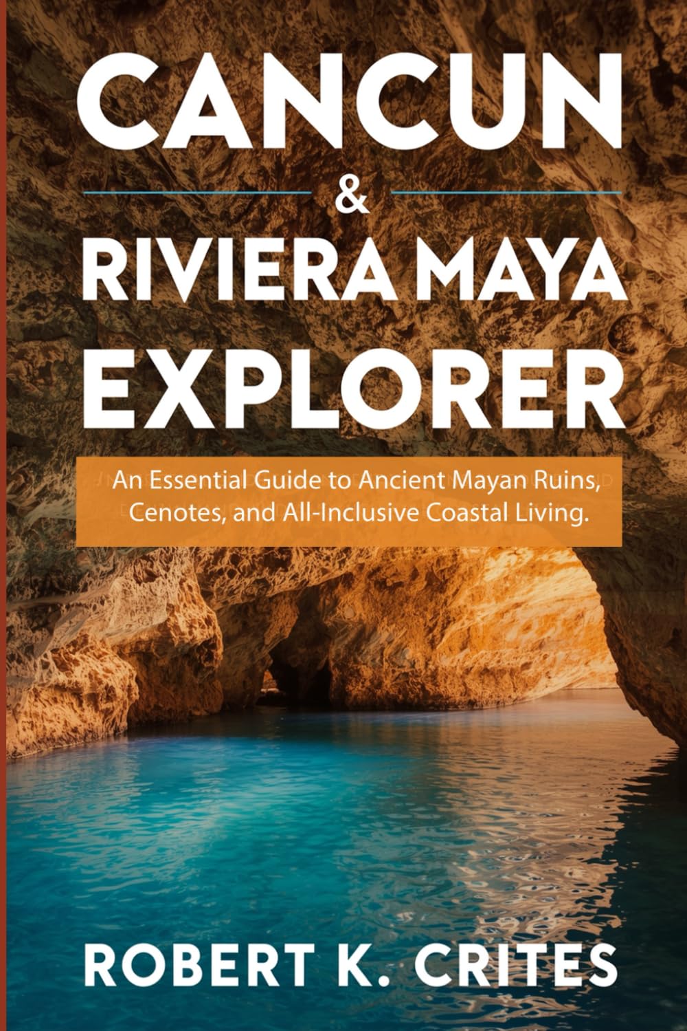 Cancun & Riviera Maya Explorer: An Essential Guide to Ancient Mayan Ruins, Cenotes, and All-Inclusive Coastal Living. (EasyTravel Guides)