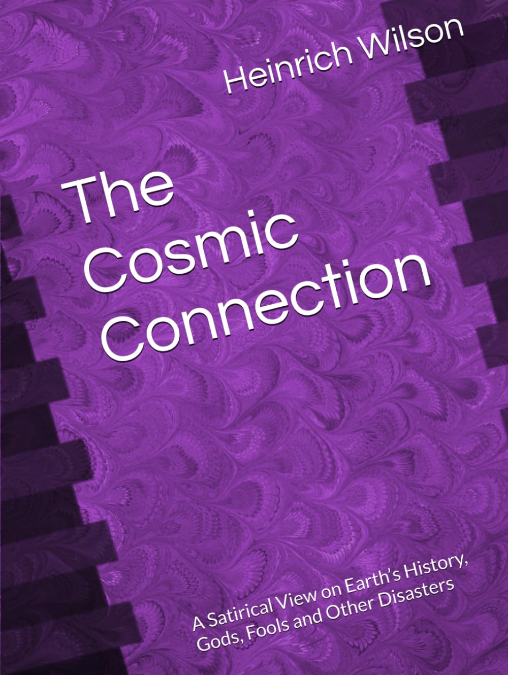 The Cosmic Connection: A Satirical View on Earth’s History, Gods, Fools and Other Disasters