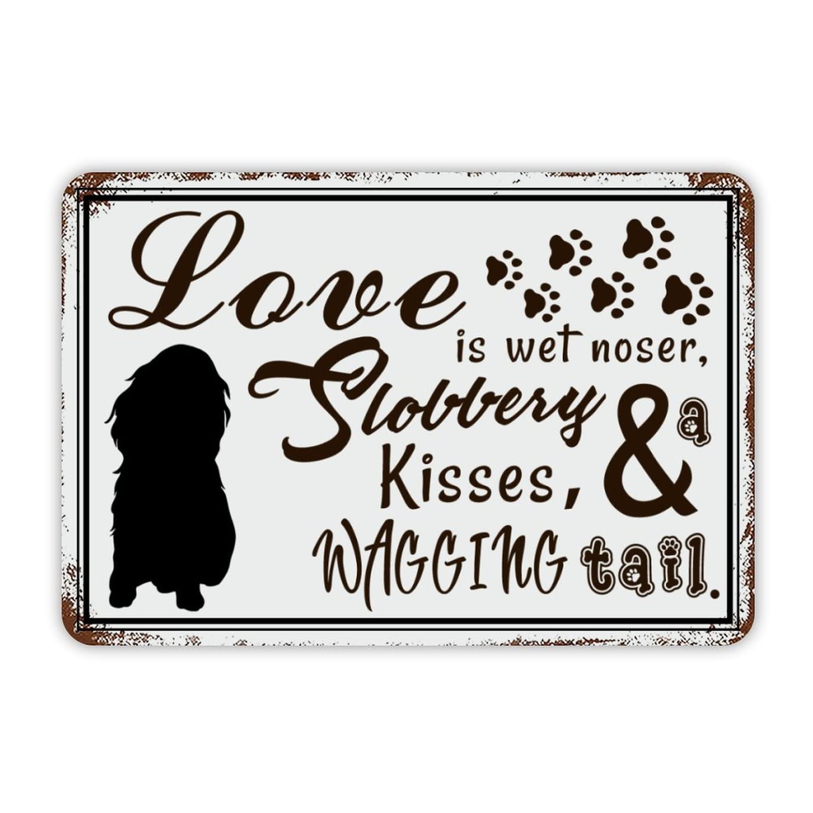 Love Is Wets Noses, Sloppy Kisses And A Wagging Tail Aluminum Sign 12x8 inch Vintage Metal Tin Sign Home Decor for Club Bar Garden Kitchen Restaurant