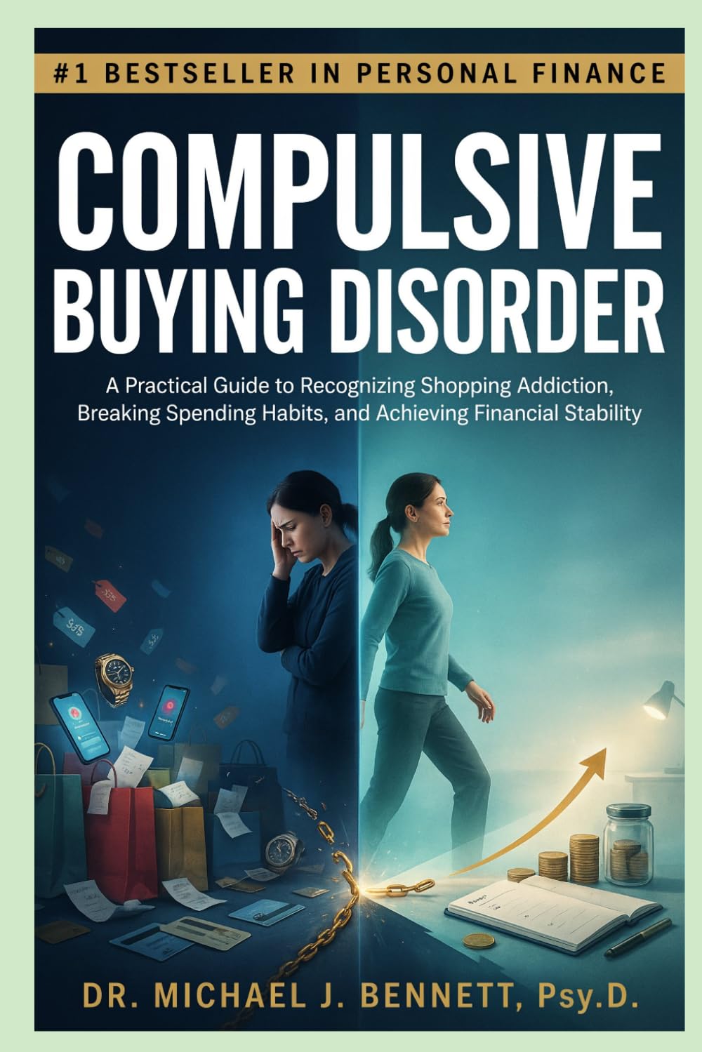 COMPULSIVE BUYING DISORDER: A Practical Guide to Recognizing Shopping Addiction, Breaking Spending Habits, and Achieving Financial Stability