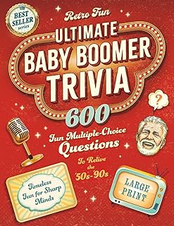 Ultimate Baby Boomer Trivia: 600 Fun Multiple-Choice Questions to Help You Relive the 50s-90s. A Large Print Trivia Quiz Book for Seniors to Help Keep Their Brains Sharp and Entertained.