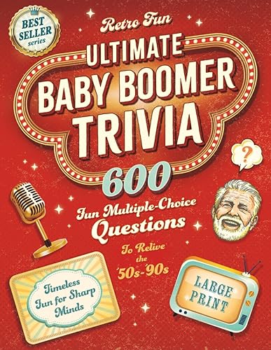 Ultimate Baby Boomer Trivia: 600 Fun Multiple-Choice Questions to Help