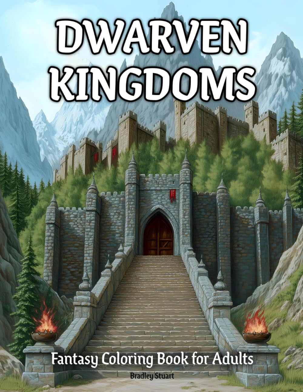 Dwarven Kingdoms: Fantasy Coloring Book for Adults Featuring Mountain Fortresses, Underground Cities, Great Halls, Stone Bridges, and Legendary Mines