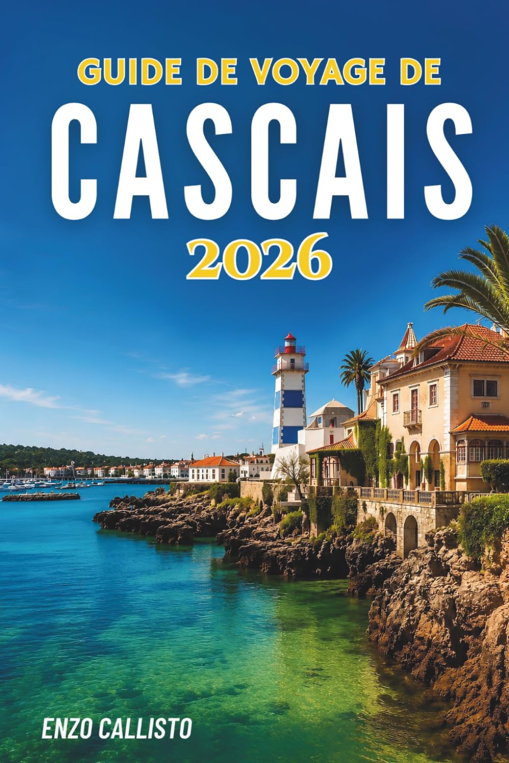 GUIDE DE VOYAGE DE CASCAIS 2026: Une escapade côtière pleine de charme, de culture et d'une beauté intemporelle