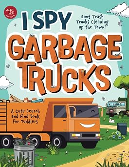 I Spy Garbage Trucks Spot Trash Trucks Cleaning Up the Town! A Cute Search and Find Book for Toddlers I Spy Books for Toddlers