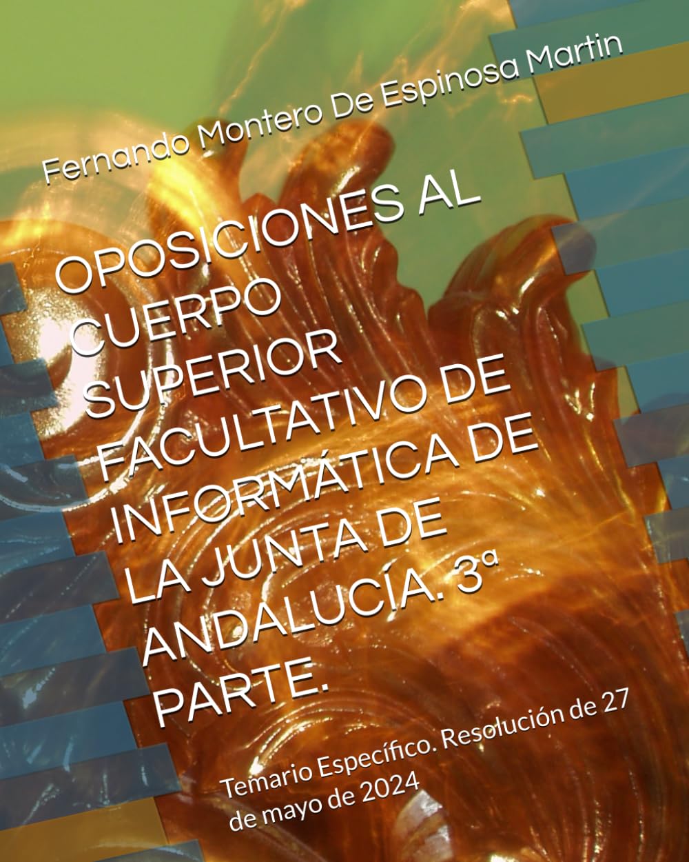 OPOSICIONES AL CUERPO SUPERIOR FACULTATIVO DE INFORMÁTICA DE LA JUNTA DE ANDALUCÍA. 3ª PARTE.: Temario Específico. Resolución de 27 de mayo de 2024 ... DE INFORMATICA DE LA JUNTA DE ANDALUCIA)