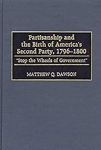 Partisanship and the Birth of America's Second Party, 1796-1800: "Stop the Wheels of Government" (Contributions in Political Science)